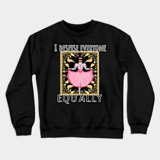 I despise everyone equally Crewneck Sweatshirt